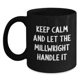 Funny Millwright Gifts - Keep Calm And Let The Millwright Handle It Black Coffee Mug for Birthday Unique Gifts from Friends to Family - Main
